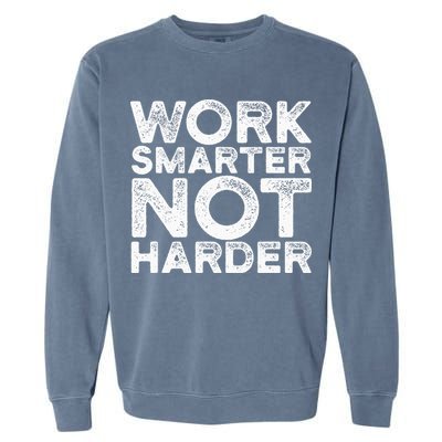 Work Smarter Not Harder Motivational Apparel Garment-Dyed Sweatshirt
