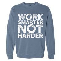 Work Smarter Not Harder Motivational Apparel Garment-Dyed Sweatshirt