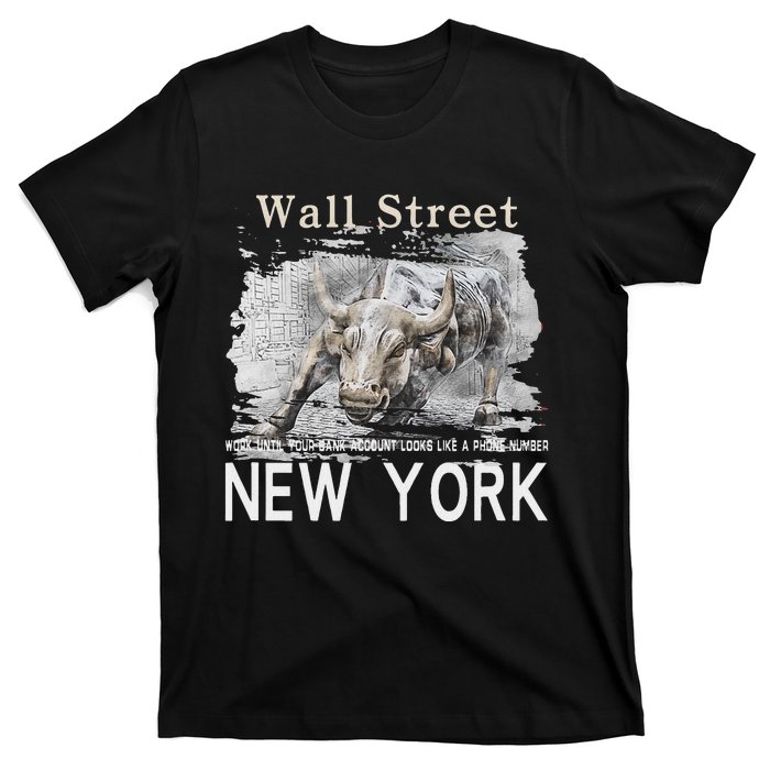 Wall Street New York Work Until Your Bank Account Looks Like T-Shirt