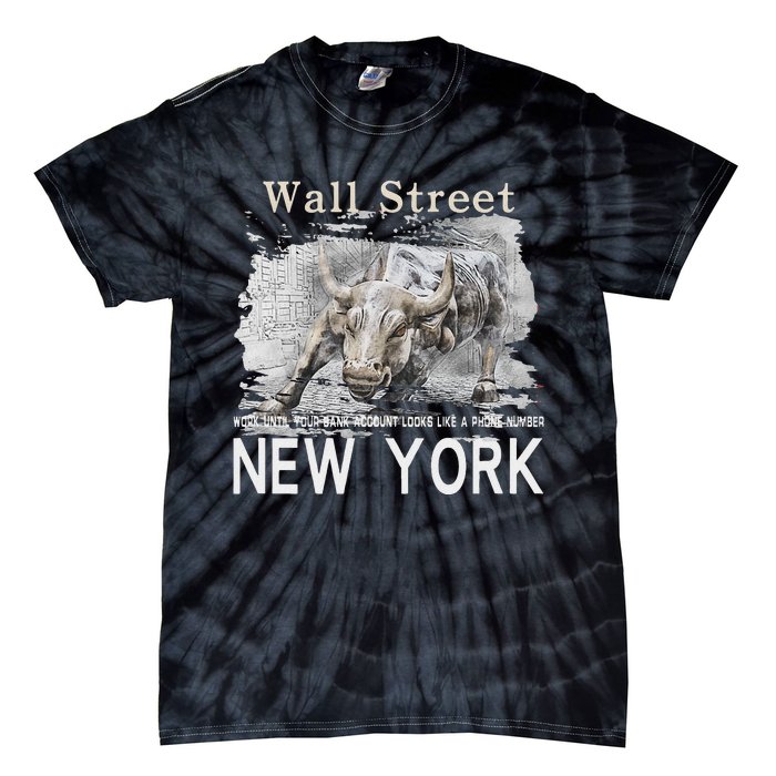 Wall Street New York Work Until Your Bank Account Looks Like Tie-Dye T-Shirt