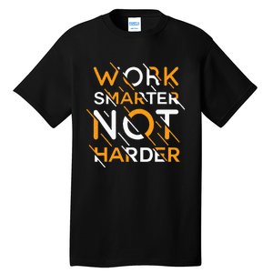 Work Smarter Not Harder Tall T-Shirt