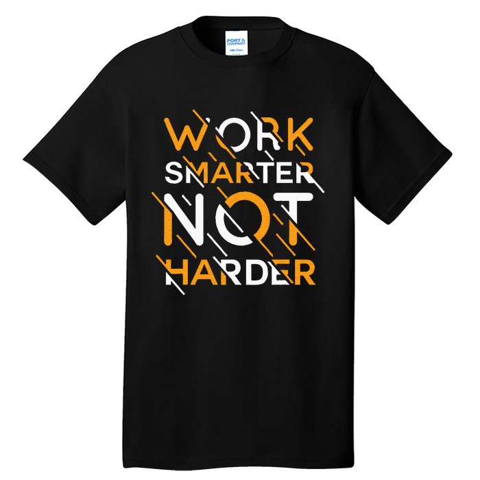 Work Smarter Not Harder Tall T-Shirt