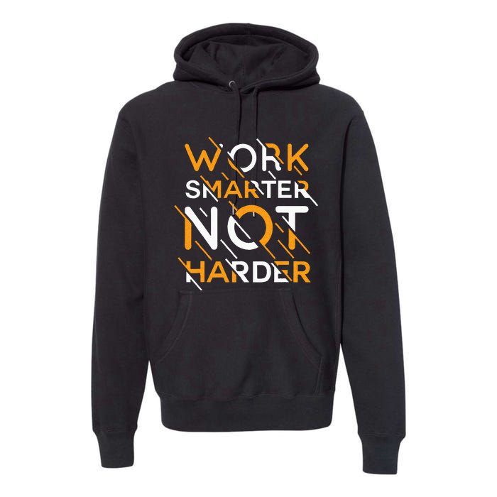 Work Smarter Not Harder Premium Hoodie