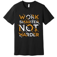 Work Smarter Not Harder Premium T-Shirt