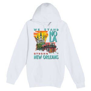 We Stand Nola Strong New Orleans Traveling Lovers Apparel Premium Pullover Hoodie