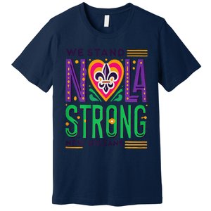 We Stand Nola Strong Nola Strong Support New Orleans Premium T-Shirt