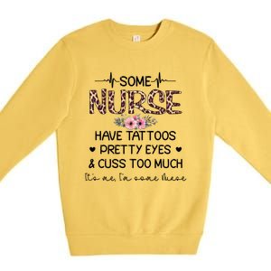 Wo Some Nurse Have Tattoos Pretty Eyes And Cuss Too Much Gift Premium Crewneck Sweatshirt