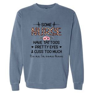 Wo Some Nurse Have Tattoos Pretty Eyes And Cuss Too Much Gift Garment-Dyed Sweatshirt