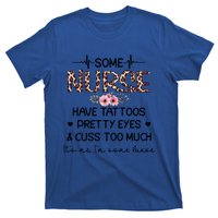 Wo Some Nurse Have Tattoos Pretty Eyes And Cuss Too Much Gift T-Shirt