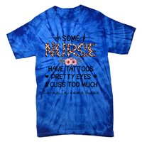 Wo Some Nurse Have Tattoos Pretty Eyes And Cuss Too Much Gift Tie-Dye T-Shirt