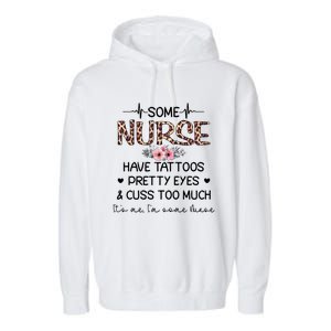 Wo Some Nurse Have Tattoos Pretty Eyes And Cuss Too Much Gift Garment-Dyed Fleece Hoodie