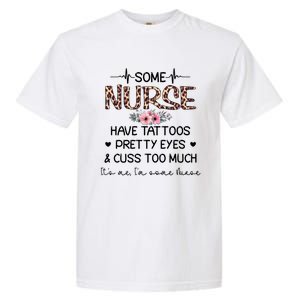 Wo Some Nurse Have Tattoos Pretty Eyes And Cuss Too Much Gift Garment-Dyed Heavyweight T-Shirt