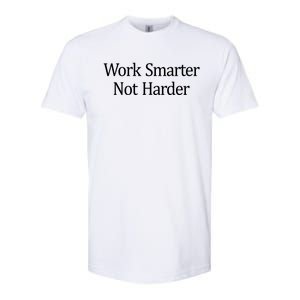 Work Smarter Not Harder Gift Softstyle CVC T-Shirt