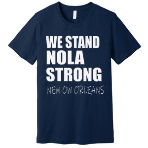 We Stand Nola Strong Mardi Gras Funny Louisiana Party Premium T-Shirt