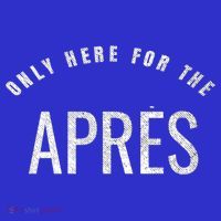 Winter Sports Only Here For The Apres Ski Gift T-Shirt