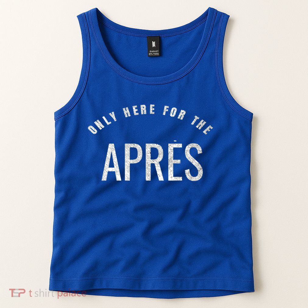 Winter Sports Only Here For The Apres Ski Gift Tank Top