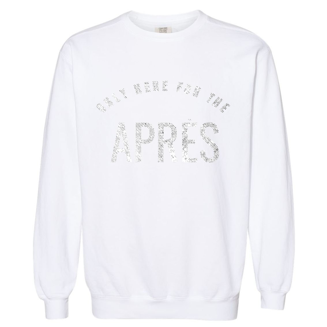 Winter Sports Only Here For The Apres Ski Gift Garment-Dyed Sweatshirt