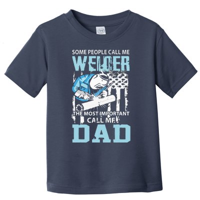 Welder Some People Call Me Welding Dad Father Mental Worker Toddler T-Shirt