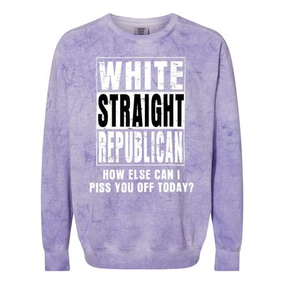 White Straight Republican How Else Can I Piss You Off Today Colorblast Crewneck Sweatshirt