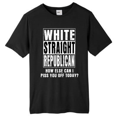 White Straight Republican How Else Can I Piss You Off Today Tall Fusion ChromaSoft Performance T-Shirt