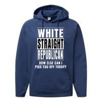 White Straight Republican How Else Can I Piss You Off Today Performance Fleece Hoodie