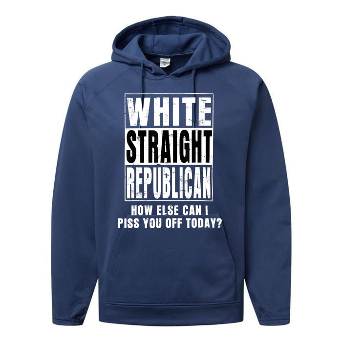 White Straight Republican How Else Can I Piss You Off Today Performance Fleece Hoodie