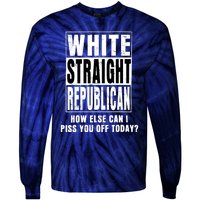 White Straight Republican How Else Can I Piss You Off Today Tie-Dye Long Sleeve Shirt