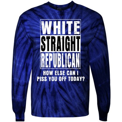 White Straight Republican How Else Can I Piss You Off Today Tie-Dye Long Sleeve Shirt