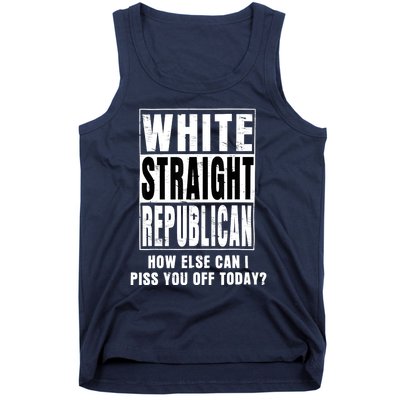 White Straight Republican How Else Can I Piss You Off Today Tank Top