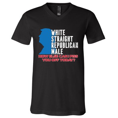 White Straight Republican Male Who Else Can I Piss Off Today V-Neck T-Shirt