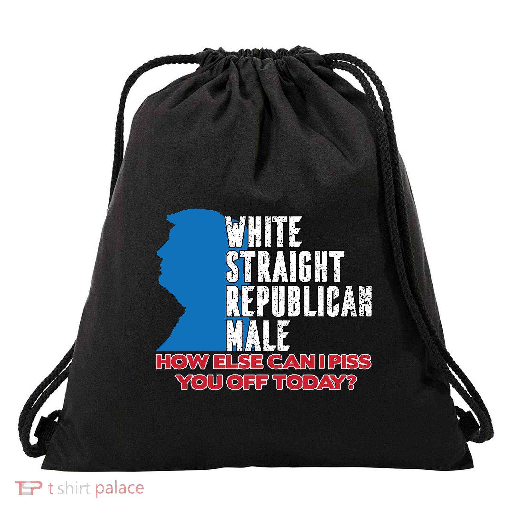 White Straight Republican Male Who Else Can I Piss Off Today Drawstring Bag