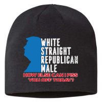 White Straight Republican Male Who Else Can I Piss Off Today Sustainable Beanie