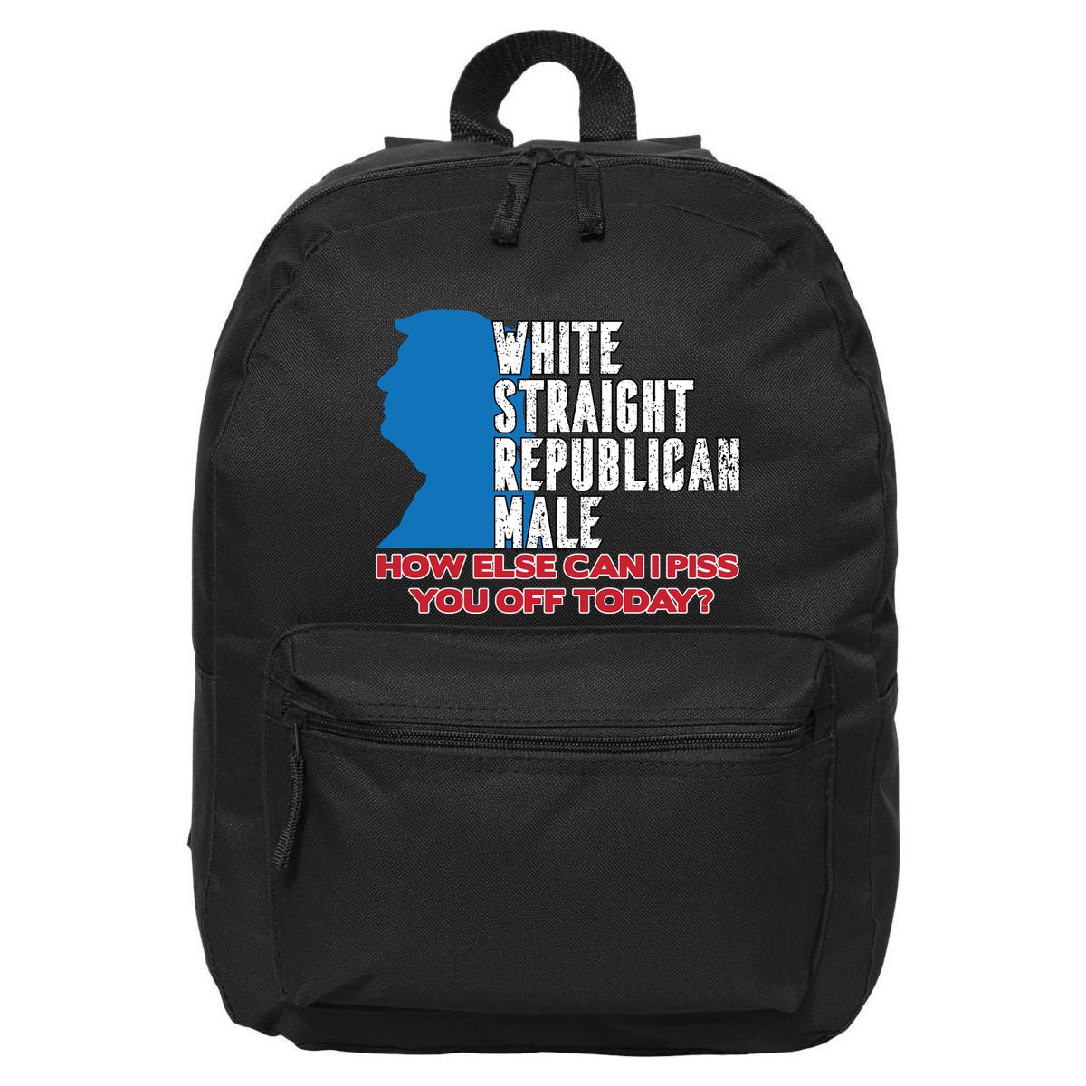 White Straight Republican Male Who Else Can I Piss Off Today 16 in Basic Backpack