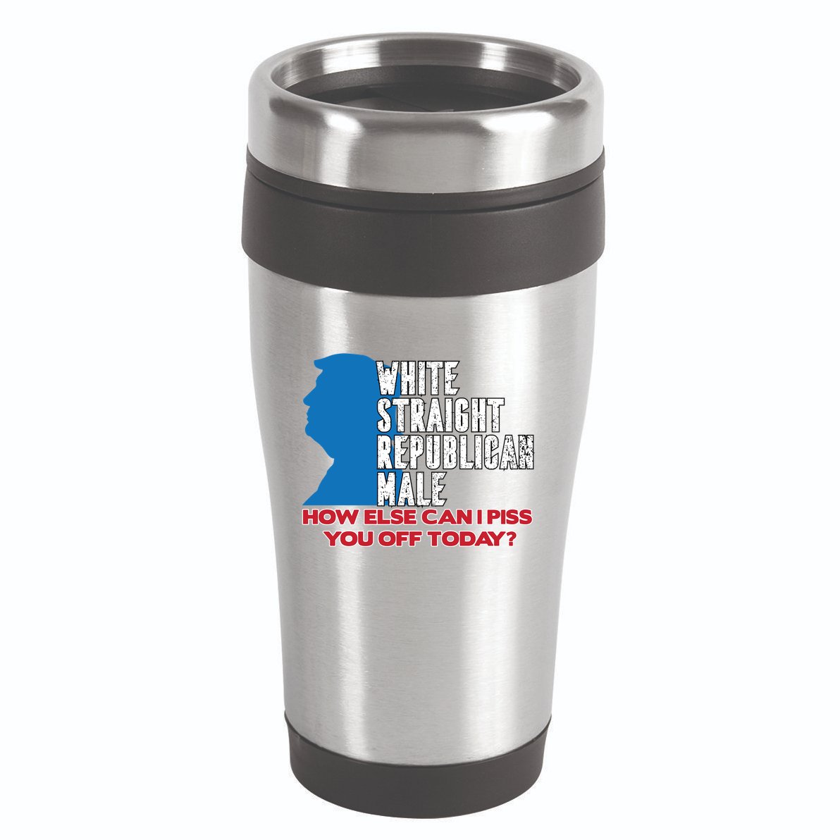 White Straight Republican Male Who Else Can I Piss Off Today 16oz Travel Tumbler