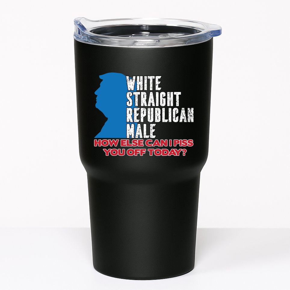 White Straight Republican Male Who Else Can I Piss Off Today Tumbler