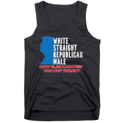 White Straight Republican Male Who Else Can I Piss Off Today Tank Top