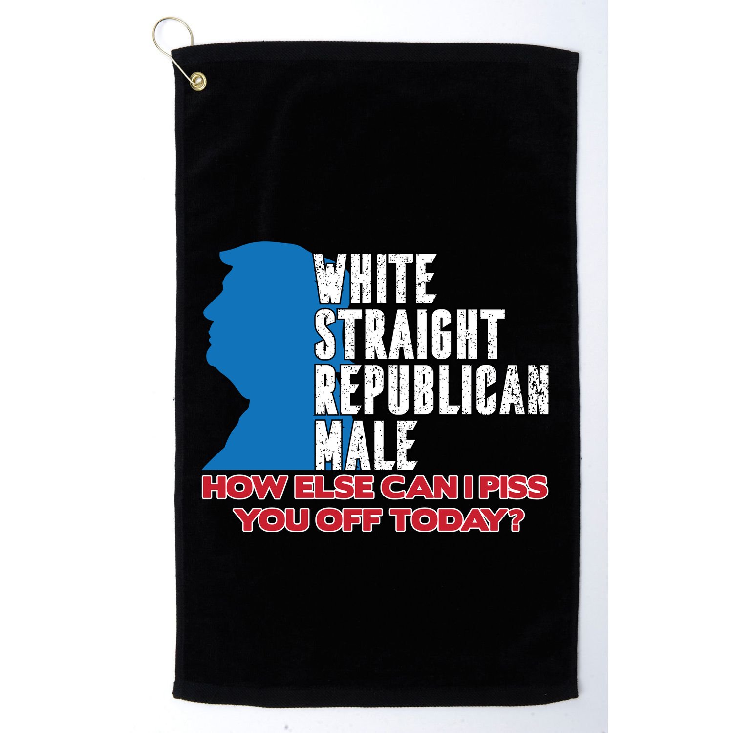 White Straight Republican Male Who Else Can I Piss Off Today Golf Towel