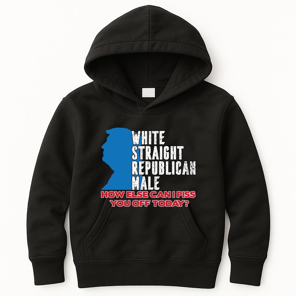 White Straight Republican Male Who Else Can I Piss Off Today Kids Hoodie