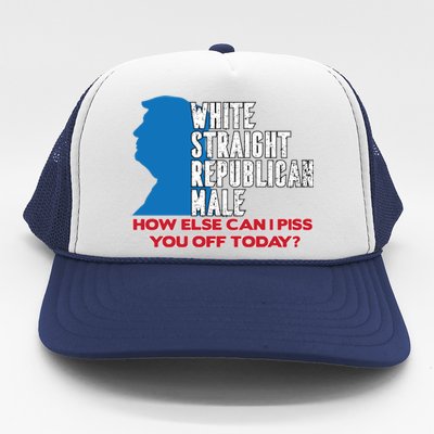 White Straight Republican Male Who Else Can I Piss Off Today Trucker Hat