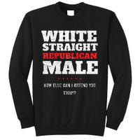 White Straight Republican Male How Else Can I Offend Tall Sweatshirt