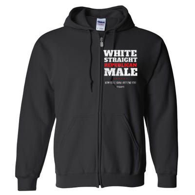 White Straight Republican Male How Else Can I Offend Full Zip Hoodie