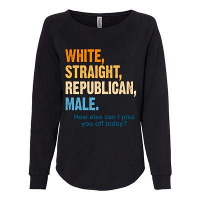 White Straight Republican Male Piss You Off Funny Womens California Wash Sweatshirt