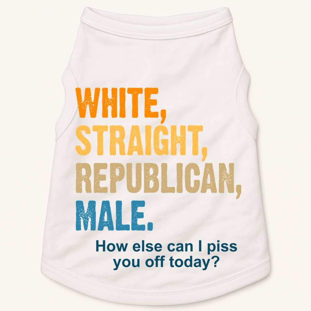 White Straight Republican Male Piss You Off Funny Doggie Tank