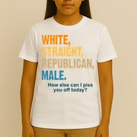 White Straight Republican Male Piss You Off Funny T-Shirt