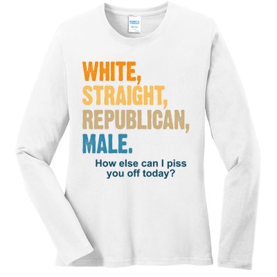 White Straight Republican Male Piss You Off Funny Ladies Long Sleeve Shirt