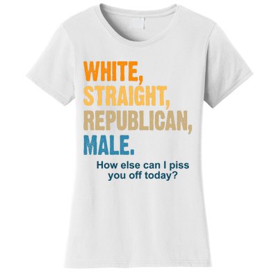 White Straight Republican Male Piss You Off Funny Women's T-Shirt