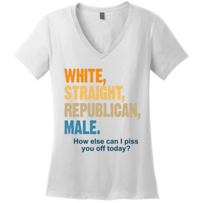 White Straight Republican Male Piss You Off Funny Women's V-Neck T-Shirt