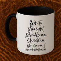 White Straight Republican Christian How Else Can I Offend Mug