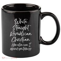 White Straight Republican Christian How Else Can I Offend 11oz C Handle Ceramic Mug
