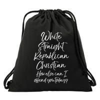 White Straight Republican Christian How Else Can I Offend Drawstring Bag